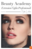 Beauty Academy: Extension Ciglia Professionali: Corso pratico per Extension ciglia: dalla teoria alla tecnica one-to-one e Volume, spiegato da una professionista (Italian Edition) B0F7HLV4SS Book Cover