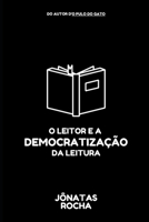 O Leitor e a Democratização da Leitura B095RPMX5S Book Cover