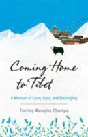 Coming Home to Tibet: A Memoir of Love, Loss, and Belonging 1611803292 Book Cover