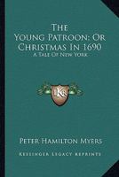 The Young Patroon, Or, Christmas in 1690: A Tale of New York 1022493922 Book Cover