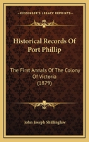 Historical Records of Port Phillip: The First Annals of the Colony of Victoria 1147149739 Book Cover