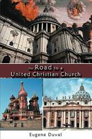 The Road to a United Christian Church 1438942508 Book Cover