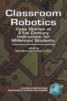 Classroom Robotics: Case Stories of 21st Century Instruction for Millennial Students (Instructional Innovations in Teaching and Learning) 1593116012 Book Cover