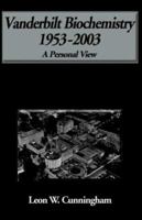 Biochemistry At Vanderbilt- 1953-2003: A Personal View 1413426441 Book Cover