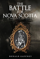 The Battle for Nova Scotia: A Trilogy of Tales 1638714673 Book Cover