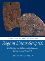 Aegean Linear Script(s): Rethinking the Relationship Between Linear A and Linear B 110874267X Book Cover