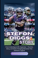 Stefon Diggs Story: From Underdog to NFL Superstar – The Grit, Glory, and Game-Changing Moments That Defined a Legend B0F5GF9PXG Book Cover