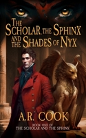 The Scholar, the Sphinx, and the Shades of Nyx: A Young Adult Fantasy Adventure 1958354473 Book Cover