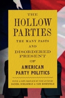 The Hollow Parties: The Many Pasts and Disordered Present of American Party Politics 0691248567 Book Cover