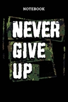 Notebook: Never Give Up Military Blank Lined Journal, Army Soldier's Journal To Write In For Notes, Ideas, Diary, To-Do Lists, Notepad - Army Gifts For Soldier And Military Families 1673979076 Book Cover
