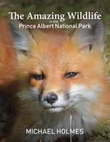 The Amazing Wildlife in the Prince Albert National Park 1641821752 Book Cover