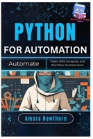Python for Automation: Automate Tasks, Web Scraping, and Workflow Orchestration B0FGV2N7DJ Book Cover