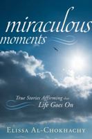 Miraculous Moments: True Stories Affirming that Life Goes On 0738721220 Book Cover