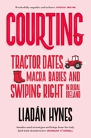 Courting: Tractor Dates, Macra Babies and Swiping Right in Rural Ireland 184840820X Book Cover