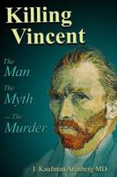 Killing Vincent: The Man, the Myth, and the Murder 0578406969 Book Cover