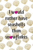 I Would Rather Have Seashells Than Snowflakes: All Purpose 6x9 Blank Lined Notebook Journal Way Better Than A Card Trendy Unique Gift Golden Shell 1713353253 Book Cover