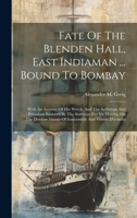 Fate Of The Blenden Hall, East Indiaman ... Bound To Bombay: With An Account Of Her Wreck, And The Sufferings And Privations Endured By The Survivors ... Islands Of Inaccessible And Tristan D'acunha 1022585797 Book Cover