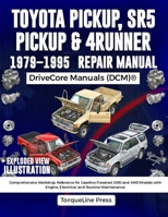 TOYOTA PICKUP, SR5 PICKUP & 4RUNNER REPAIR MANUAL 1979–1995: Comprehensive Workshop Reference for Gasoline Powered 2WD and 4WD Models with Engine, Electrical, and Routine Maintenance B0HBC9GFFW Book Cover