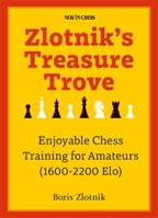 Zlotnik's Treasure Trove: Enjoyable Chess Training for Amateurs (1600-2200 Elo) 9493257894 Book Cover
