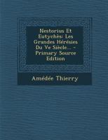 Nestorius Et Eutych�s: Les Grandes H�r�sies Du Ve Si�cle... 1017237433 Book Cover