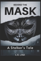 Behind The Mask: A Stalker's Tale. B0DYZR2F8L Book Cover