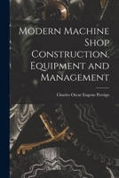 Modern Machine Shop Construction, Equipment and Management 1016351631 Book Cover