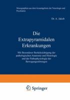 Die Extrapyramidalen Erkrankungen: Mit Besonderer Berucksichtigung Der Pathologischen Anatomie Und Histologie Und Der Pathophysiologie Der Bewegungsstorungen 3642889492 Book Cover