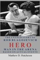 Hero - Man in the Arena: The Untold Story of Rod Blagojevich B085RR5Y4P Book Cover