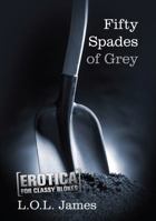 Fifty Spades of Grey: Erotica for the classy bloke 1480084352 Book Cover