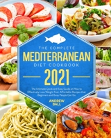 The Complete Mediterranean Diet Cookbook 2021: The Ultimate Quick & Easy Guide on How to Effectively Lose Weight Fast, Affordable Recipes that Beginners and Busy People Can Do. 1801689563 Book Cover