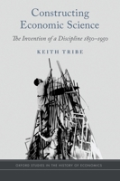 Constructing Economic Science: The Invention of a Discipline 1850-1950 0190491744 Book Cover