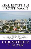 Real Estate 101 Profit MAX!!!: 101 Money saving ideas when investing in real estate 1466339810 Book Cover