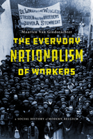 The Everyday Nationalism of Workers: A Social History of Modern Belgium 1503609057 Book Cover