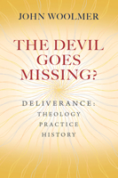 The Devil Goes Missing?: Deliverance: Theology, Practice, History 0857217917 Book Cover