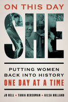 On This Day She: Putting Women Back Into History One Day at a Time 1538199033 Book Cover