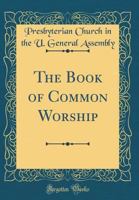 The Book of Common Worship (Classic Reprint) 026580180X Book Cover