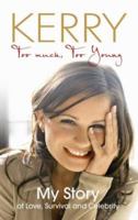 Kerry Katona - Too Much, Too Young: My Story of Love, Survival and Celebrity 009191390X Book Cover