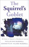The Squirrel's Goblet: 56 Tales of Nature's Wonders & Antics 1401033393 Book Cover