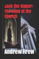 Jack the Ripper: The Hand of the Church: Illustrated 198147966X Book Cover