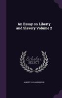 An essay on liberty and slavery Volume 2 1341479943 Book Cover