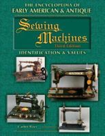 The Encyclopedia of Early American & Antique Sewing Machines: Identification and Values (Encyclopedia of Early American Sewing Machines) 1574325272 Book Cover