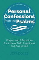 Personal Confessions from the Psalms: Prayers and Affirmations for a Life of Faith, Happiness and Awe in God 0982353618 Book Cover