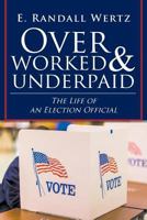 Overworked & Underpaid: The Life of an Election Official 1643008005 Book Cover