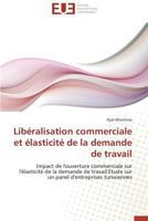 Liba(c)Ralisation Commerciale Et A(c)Lasticita(c) de La Demande de Travail 3838181700 Book Cover