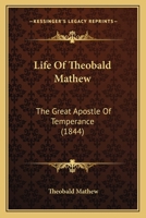 Life of Theobald Mathew: The Great Apostle of Temperance 1104780763 Book Cover