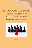 Beyond Black and White: The Complexities of Racial Identity for Biracial Individuals 3384256565 Book Cover