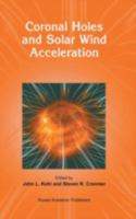 Coronal Holes and Solar Wind Acceleration 0792358287 Book Cover