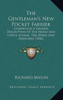 The Gentleman's New Pocket Farrier: Comprising a General Description of the Noble and Useful Animal, the Horse and Addendas 1164414178 Book Cover