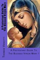 A Protestant Guide To The Blessed Virgin Mary 149484785X Book Cover