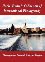 Uncle Vinnie's Collection of International Photography: The Photography of Dwayne Kugler 1413441521 Book Cover
